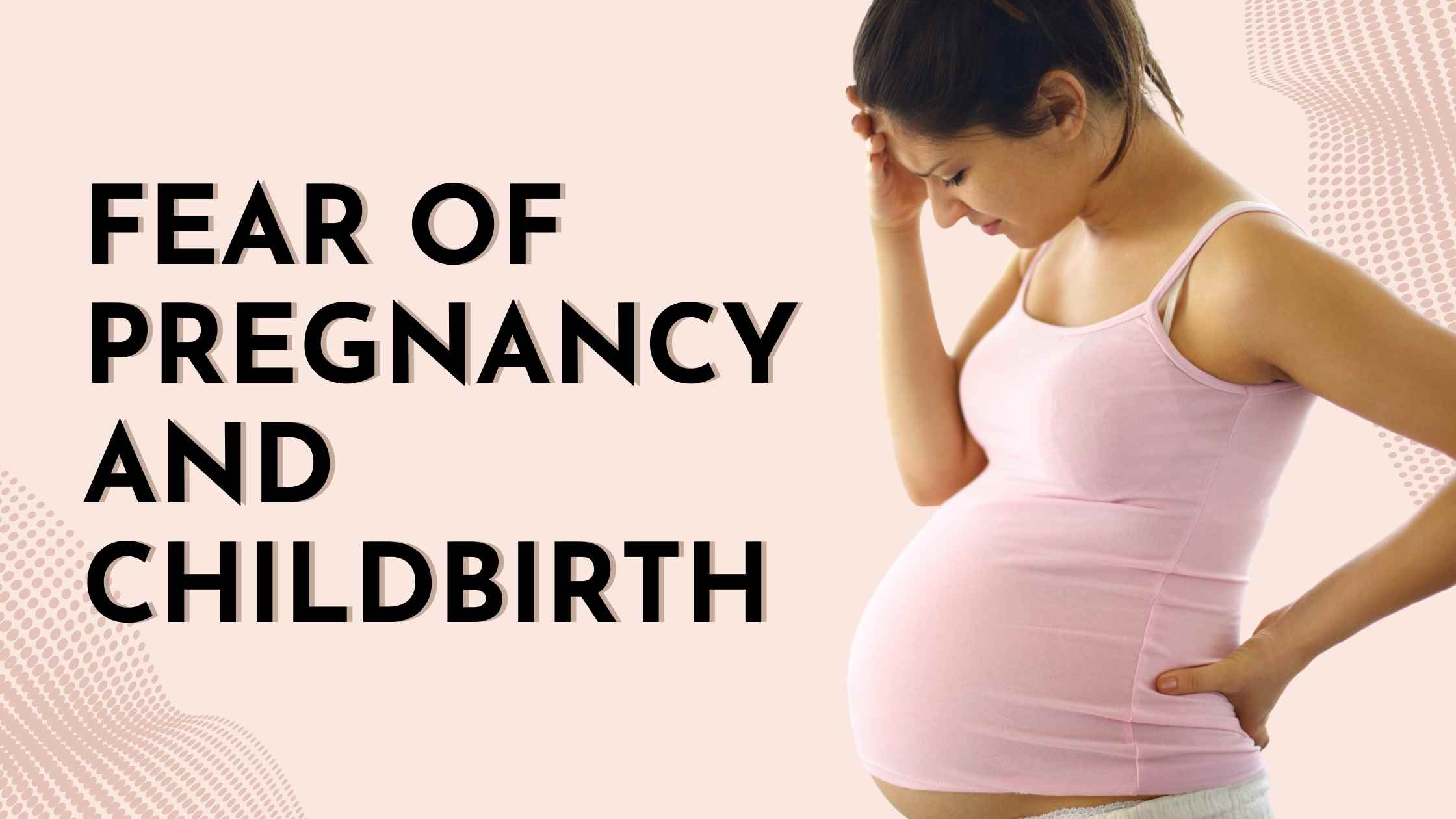 Fear of pregnancy and childbirth
